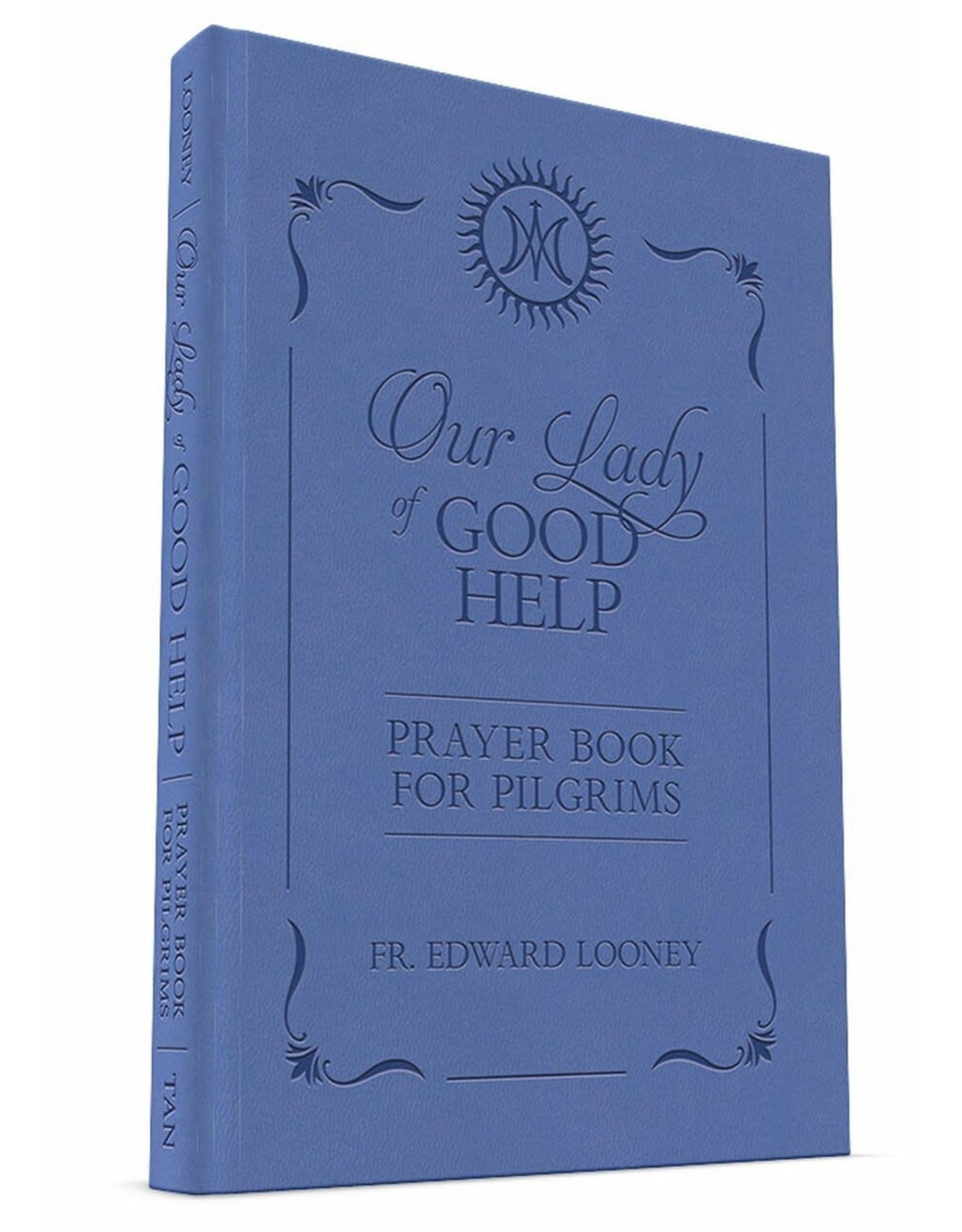 Tan Books Our Lady Of Good Help: Prayer Book For Pilgrims by Rev. Fr. Edward Looney (Leatherette)