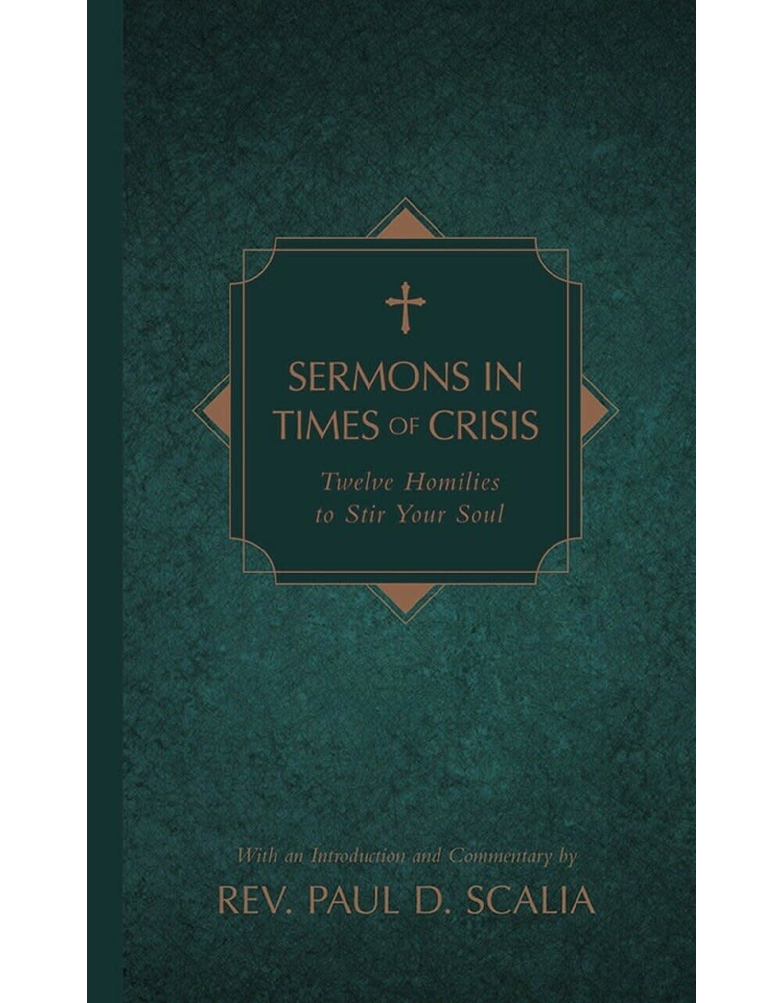 Tan Books Sermons In Times Of Crisis: Twelve Homilies To Stir Your Soul by Rev. Paul D. Scalia (Hardcover)