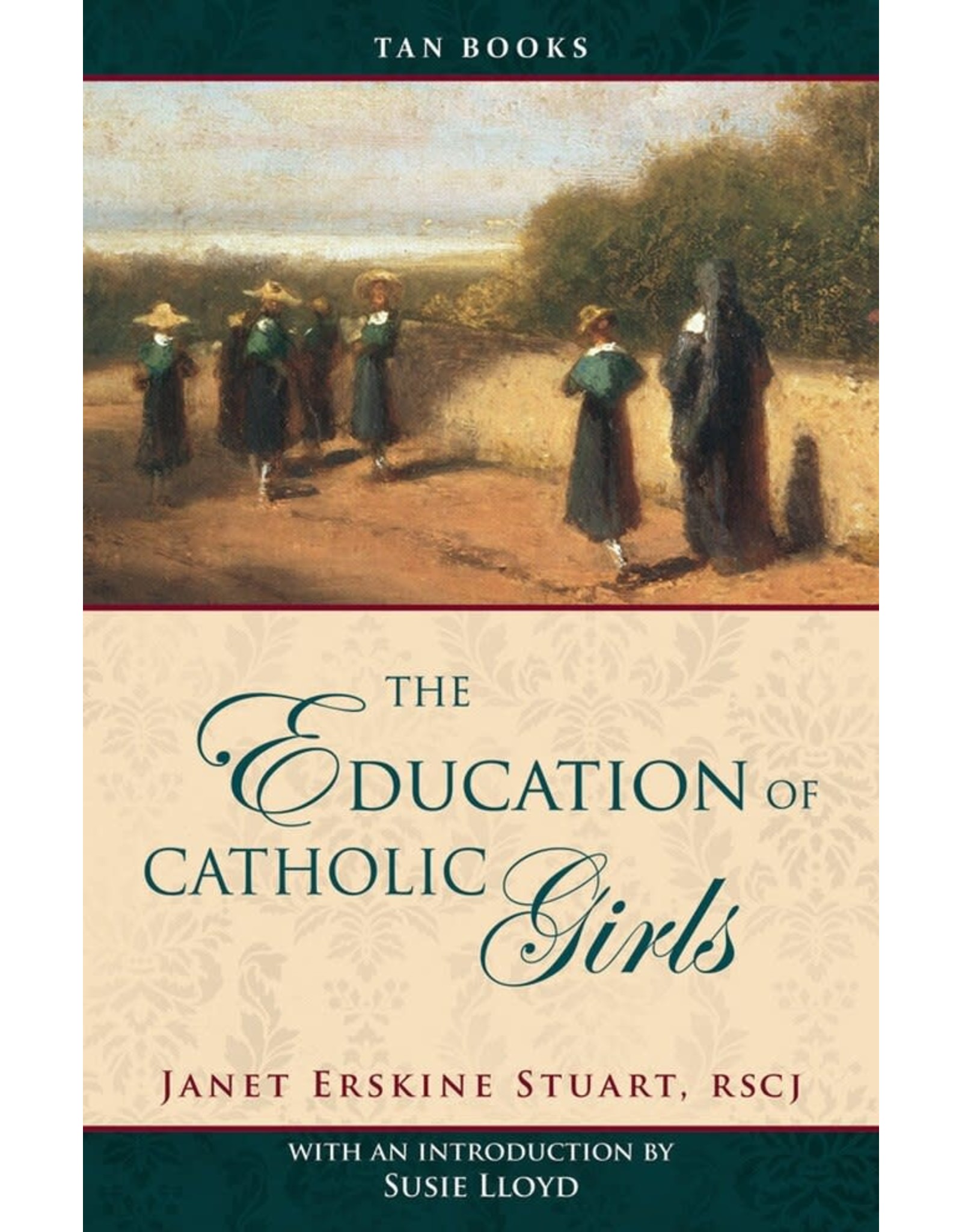 Tan Books The Education Of Catholic Girls by Mother Janet Erskine Stuart, RSCJ (Paperback)