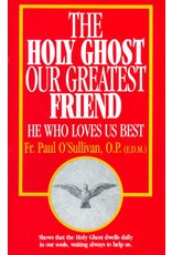 Tan Books The Holy Ghost, Our Greatest Friend: He Who Loves Us Best by Rev. Fr. Paul O'Sullivan, O.P. (E.D.M.)(Booklet)