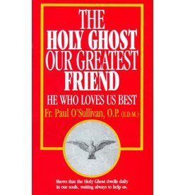 Tan Books The Holy Ghost, Our Greatest Friend: He Who Loves Us Best by Rev. Fr. Paul O'Sullivan, O.P. (E.D.M.)(Booklet)