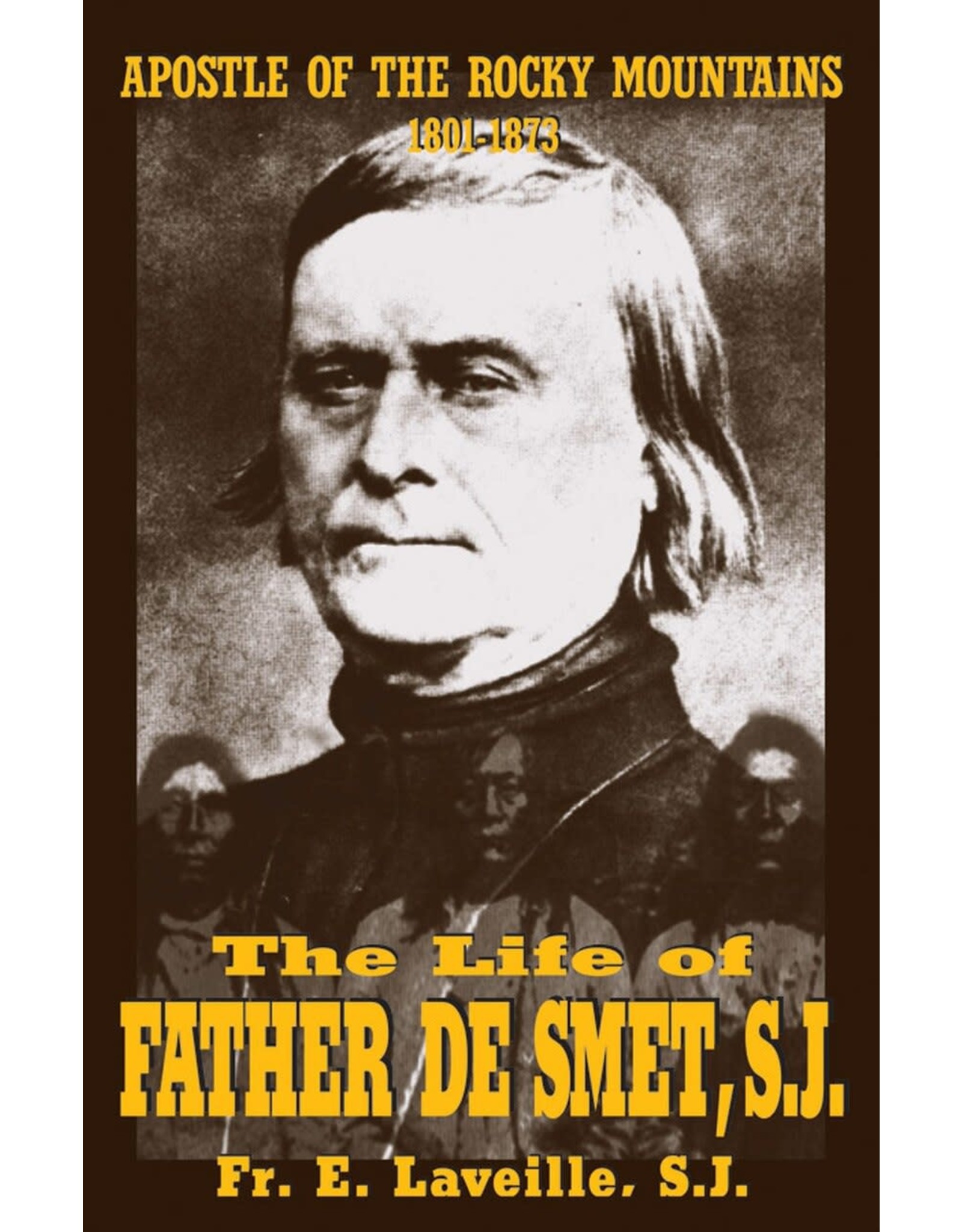 Tan Books The Life Of Father De Smet, SJ: Apostle Of The Rocky Mountains by Rev. Fr. E. Laveille , S.J. (Paperback)