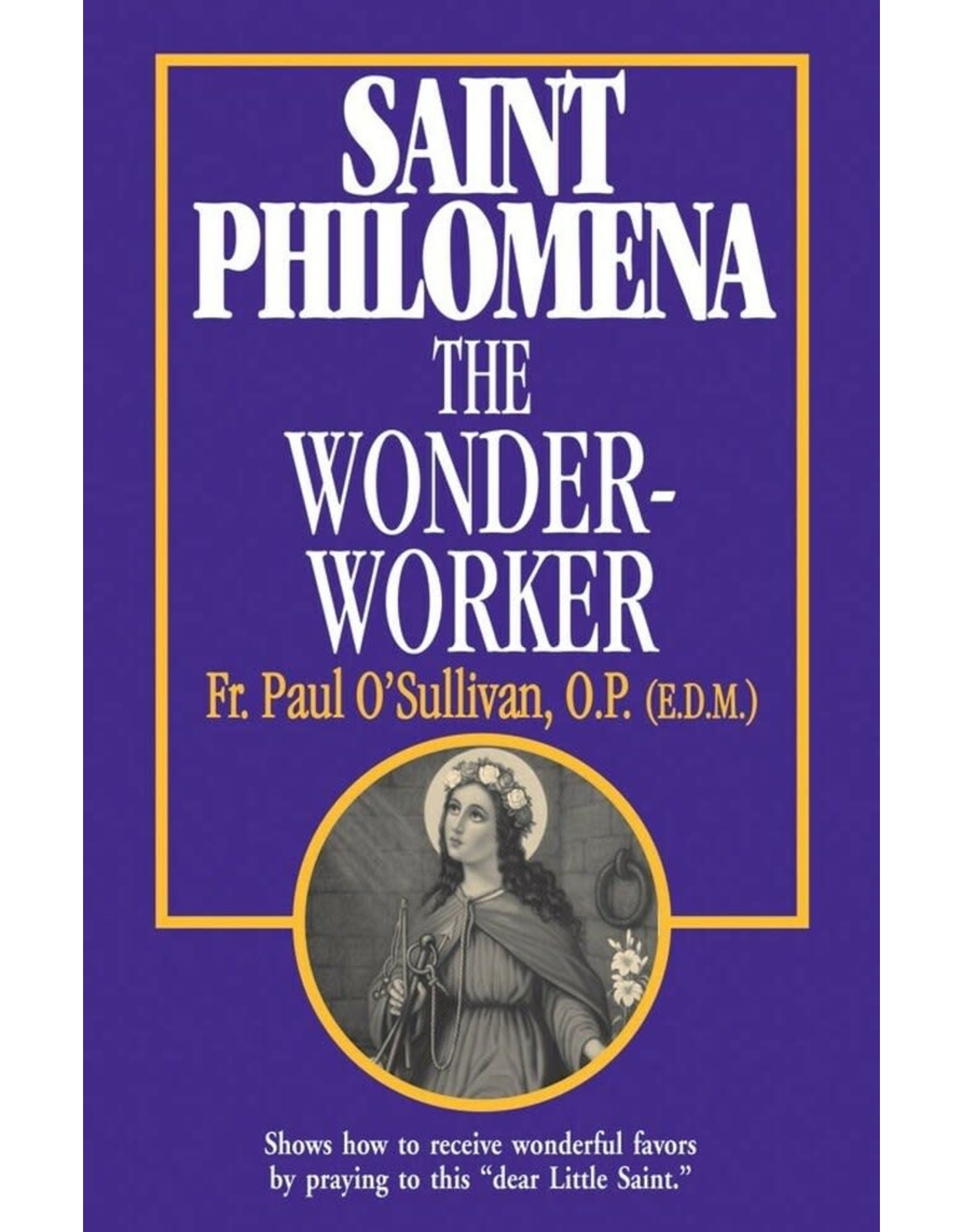 Tan Books St Philomena The Wonder-Worker by Rev. Fr. Paul O'Sullivan, O.P. (E.D.M.) (Paperback)