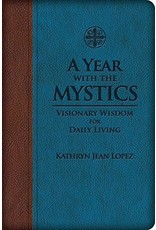 A Year with the Mystics: Visionary Wisdom for Daily Living by Kathyrn Jean Lopez (LuxLeather Binding)