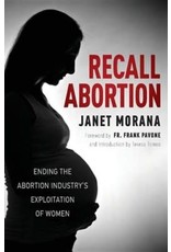 Recall Abortion: Ending the Abortion Industry's Exploitation of Women by Janet Morana (Paperback)