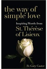 Franciscan Media The Way of Simple Love: Inspiring Words from St. Therese of Lisieux by Fr. Gary Caster (Paperback)