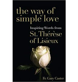 Franciscan Media The Way of Simple Love: Inspiring Words from St. Therese of Lisieux by Fr. Gary Caster (Paperback)