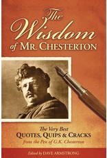 The Wisdom Of Mr. Chesterton: The Very Best Quotes, Quips, And Cracks From The Pen Of G.K. Chesterton edited by Dave Armstrong (Paperback)