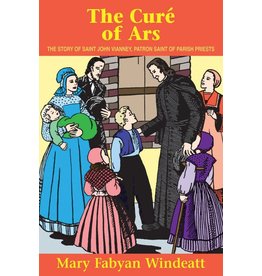 Tan Books The Cure of Ars: The Story of Saint John Vianney Patron Saint of Parish Priests by Mary Fabyan Windeatt