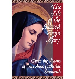 Tan Books The Life of the Blessed Virgin Mary From the Visions of Ven. Anne Catherine Emmerich (Paperback)