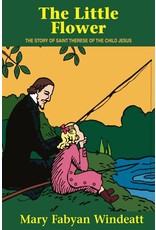 Tan Books The Little Flower: The Story of Saint Therese of the Child Jesus by Mary Fabyan Windeatt