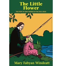 Tan Books The Little Flower: The Story of Saint Therese of the Child Jesus by Mary Fabyan Windeatt