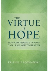 Tan Books The Virtue of Hope: How Confidence in God Can Lead You to Heaven by Fr. Philip Bochanski (Hardcover)