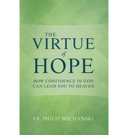 Tan Books The Virtue of Hope: How Confidence in God Can Lead You to Heaven by Fr. Philip Bochanski (Hardcover)