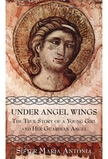 Tan Books Under Angel Wings: The True Story of a Young Girl and Her Guardian Angel by Sister Maria Antonia (Paperback)