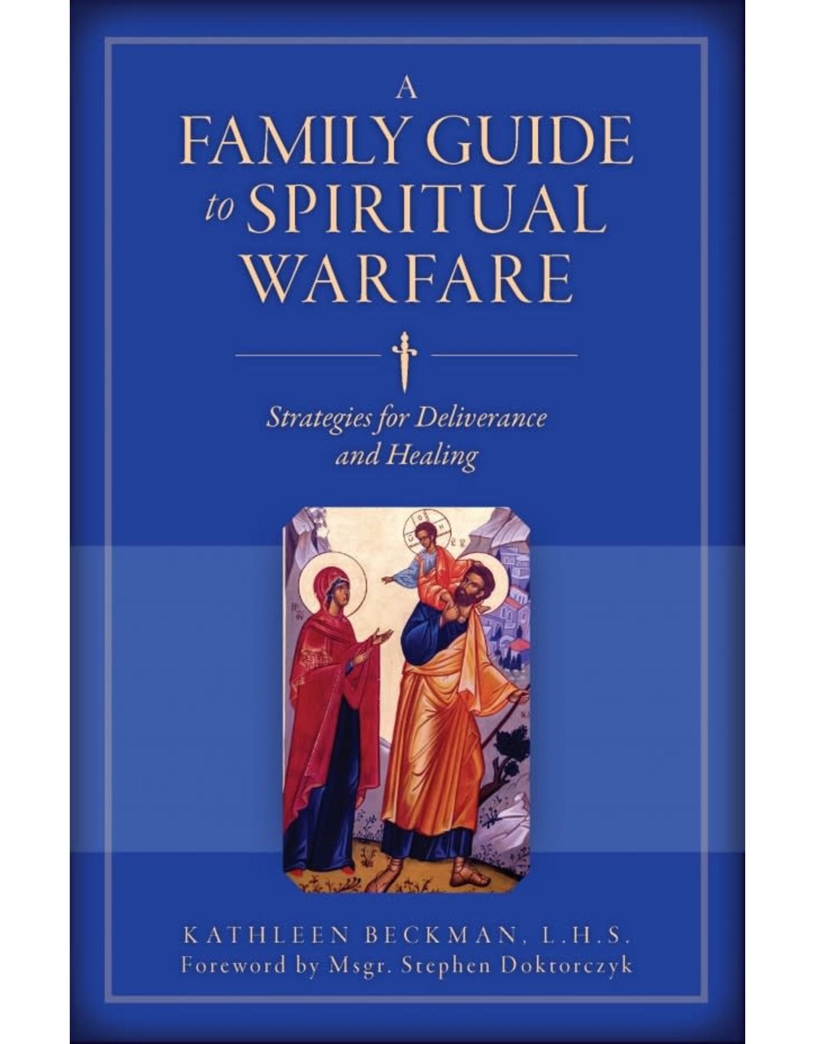 Sophia Press A Family Guide to Spiritual Warfare: Strategies for Deliverance and Healing by Kathleen Beckman, LHS (Paperback)