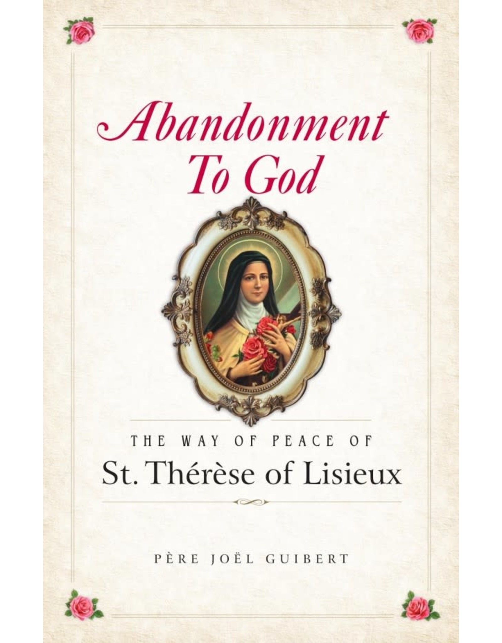 Sophia Press Abandonment to God: The Way of Peace of St. Therese of Lisieux by Fr. Joel Guibert (Paperback)