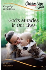 Sophia Press Chicken Soup for the Soul: Everyday Catholicism: God's Miracles in Our Lives by Leann Thieman (Paperback)