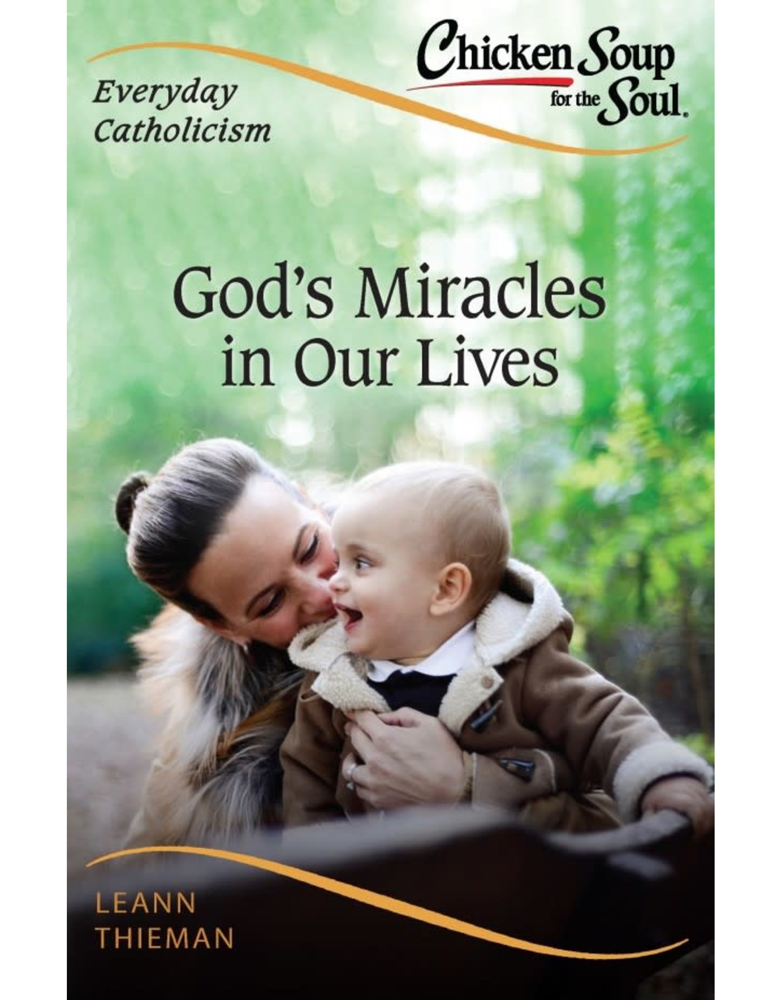 Sophia Press Chicken Soup for the Soul: Everyday Catholicism: God's Miracles in Our Lives by Leann Thieman (Paperback)