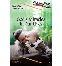 Sophia Press Chicken Soup for the Soul: Everyday Catholicism: God's Miracles in Our Lives by Leann Thieman (Paperback)