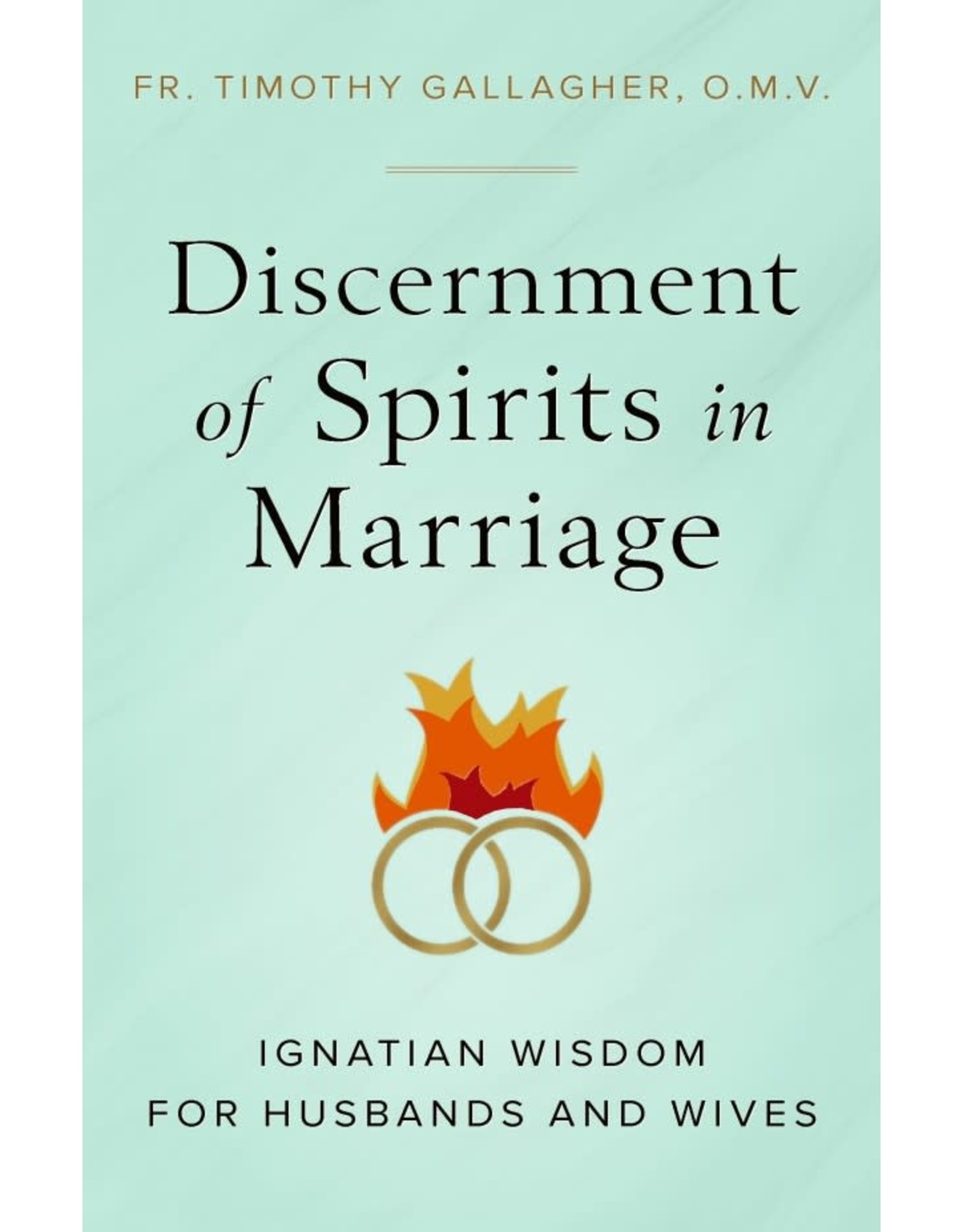 Sophia Press Discernment of Spirits in Marriage: Ignatian Wisdom for Husbands and Wives by Fr. Timothy Gallagher, OMV (Paperback)
