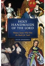 Sophia Press Holy Handmaids of the Lord: Women Saints Who Won the Battle for Souls by Julie Onderko (Paperback)
