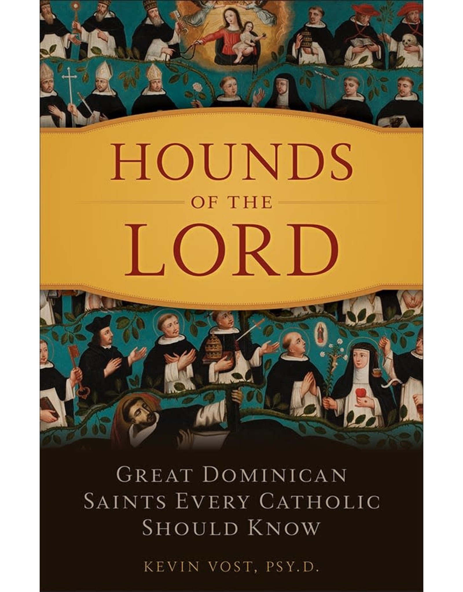 Sophia Press Hounds of the Lord: Great Dominican Saints Every Catholic Should Know by Kevin Vost, PSYD (Paperback)
