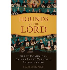 Sophia Press Hounds of the Lord: Great Dominican Saints Every Catholic Should Know by Kevin Vost, PSYD (Paperback)
