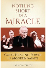 Sophia Press Nothing Short of a Miracle: God's Healing Power in Modern Saints by Patricia Treece (Paperback)