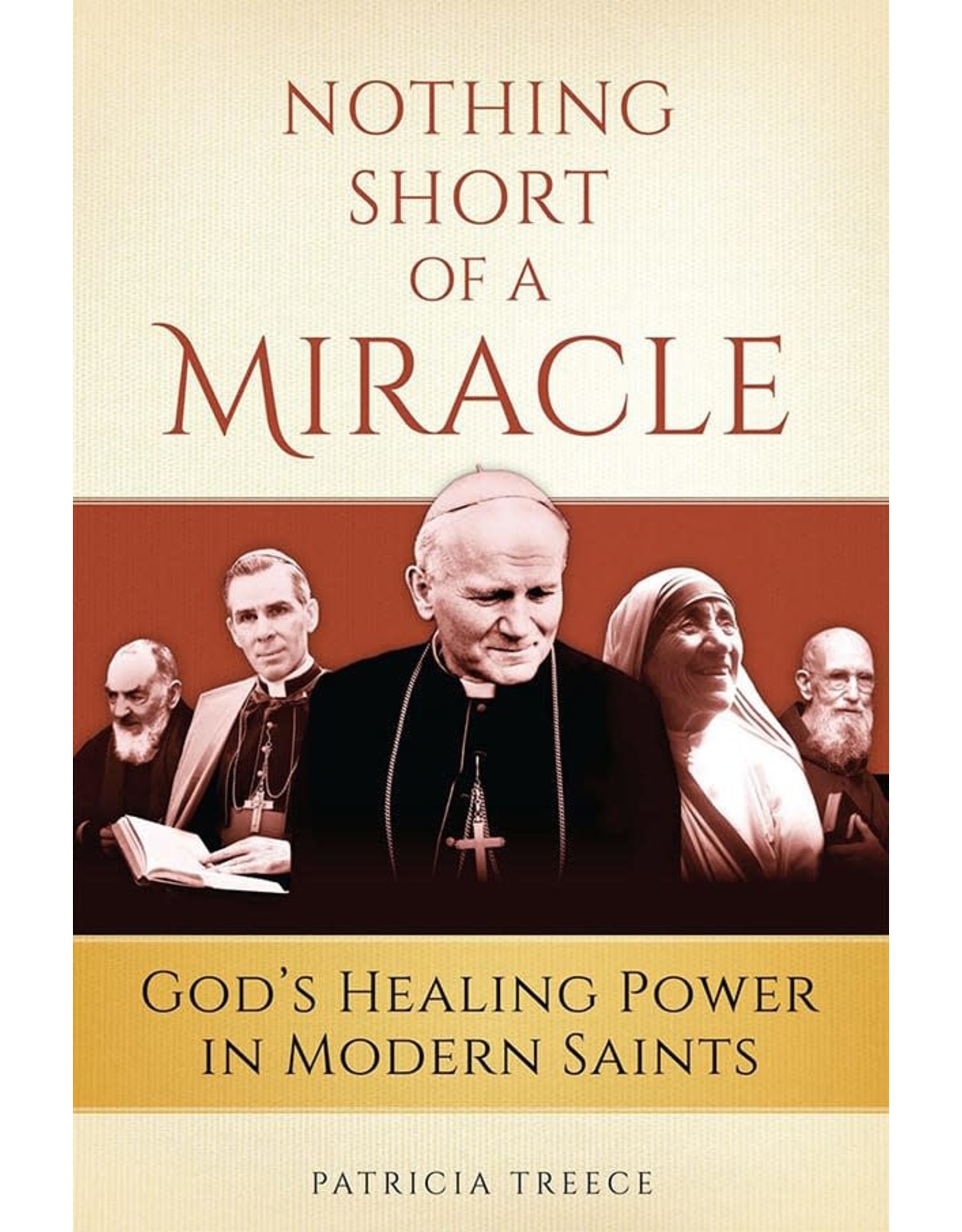 Sophia Press Nothing Short of a Miracle: God's Healing Power in Modern Saints by Patricia Treece (Paperback)