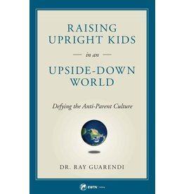 Sophia Press Raising Upright Kids in an Upside-Down World: Defying the Anti-Parent Culture by Dr. Ray Guarendi (Paperback)