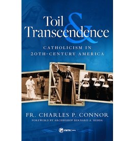 Sophia Press Toil & Transcendence: Catholicism in 20th Century America by Fr. Charles P. Connor