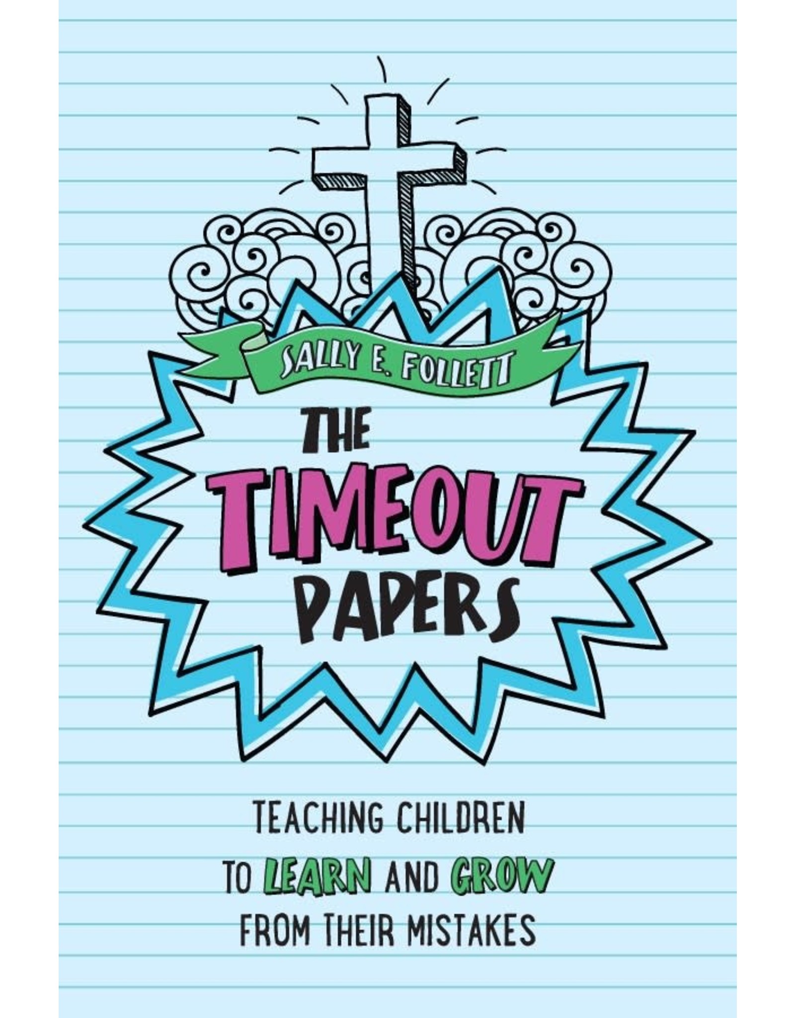 Sophia Press The Timeout Papers: Teaching Children to Learn and Grow from Their Mistakes by Sally E. Follett (Spiral Bound)