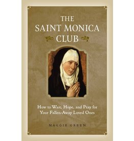 Sophia Press The Saint Monica Club: How to Wait, Hope, and Pray for Your Fallen Away Loved Ones by Maggie Green (Paperback)