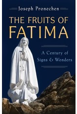 Sophia Press The Fruits of Fatima: A Century of Signs & Wonders by Joseph Pronechen (Paperback)