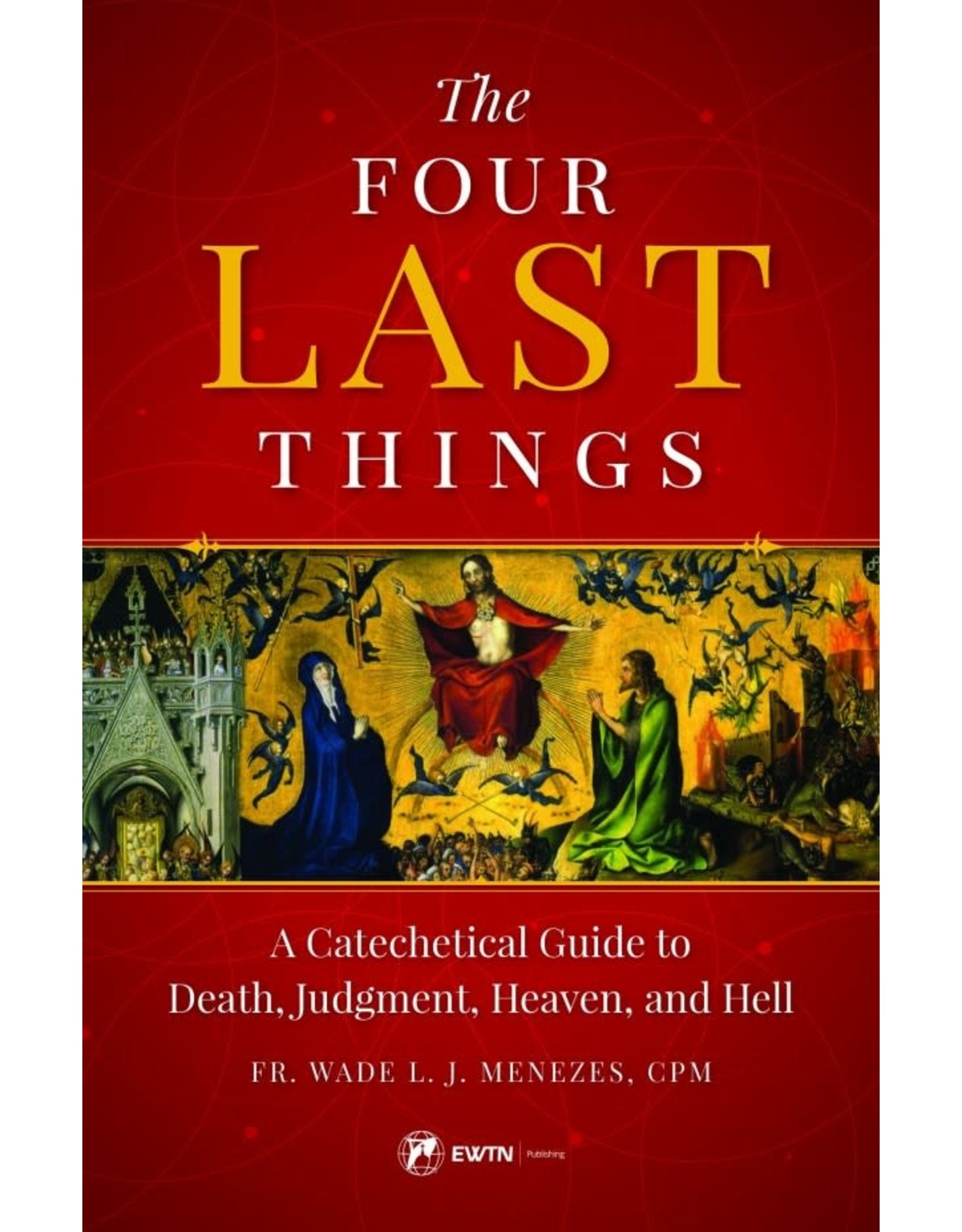 Sophia Press The Four Last Things A Catechetical Guide to Death, Judgment, Heaven, and Hell by Fr. Wade Menezes