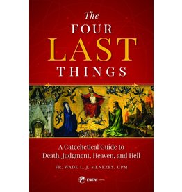 Sophia Press The Four Last Things A Catechetical Guide to Death, Judgment, Heaven, and Hell by Fr. Wade Menezes