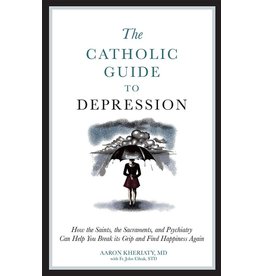 Sophia Press The Catholic Guide to Depression by Aaron Kheriaty, MD (Paperback)