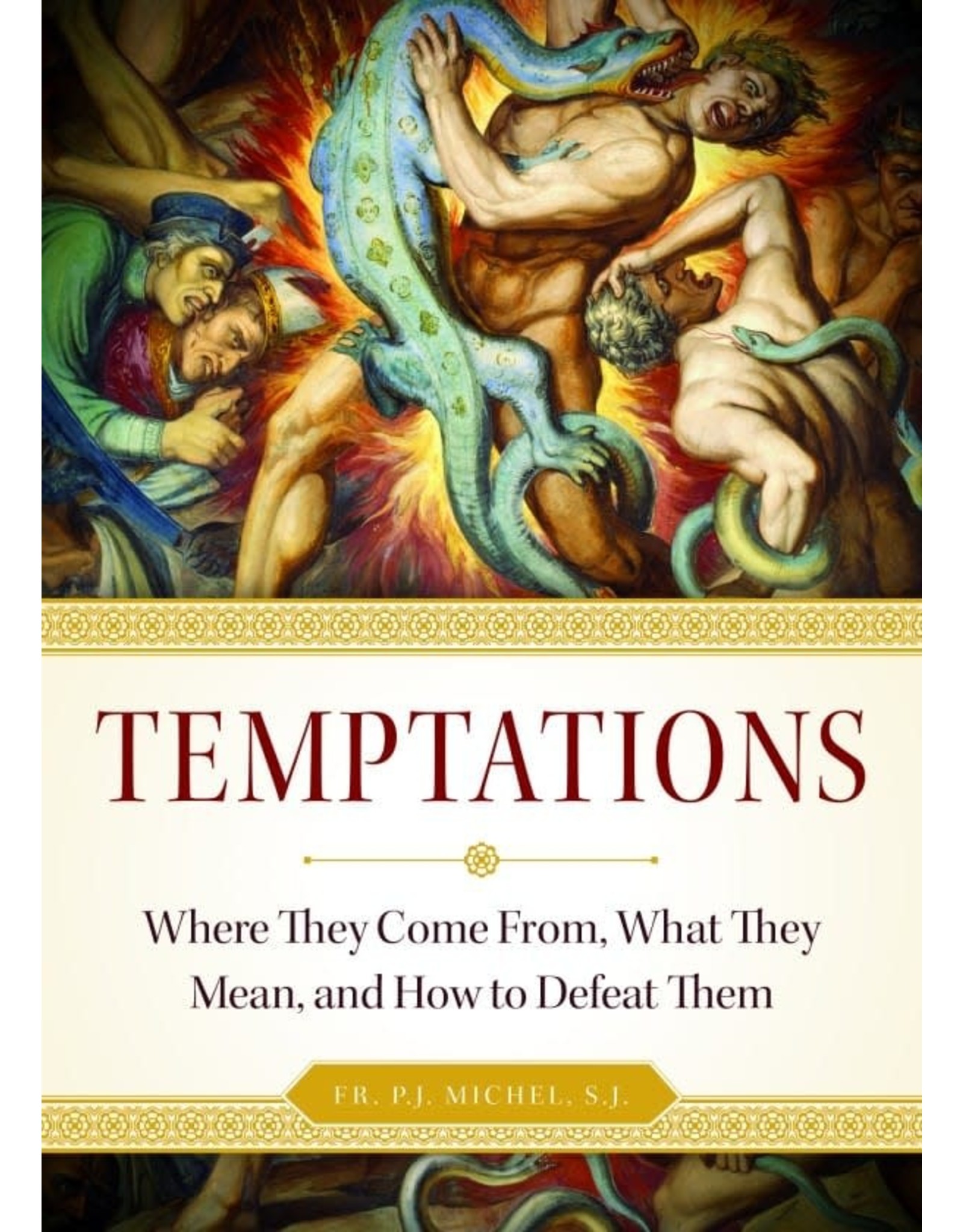 Sophia Press Temptations: Where They Come From, What They Mean, and How to Defeat Them by Fr. P.J. Michel, S.J (Paperback)