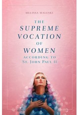 The Supreme Vocation of Women According to St. John Paul II by Melissa Maleski (Paperback)