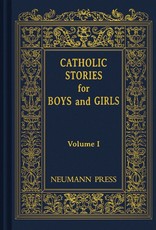 Neumann Press Catholic Stories for Boys and Girls: Volume I (Hardcover)