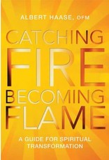 Paraclete Press Catching Fire, Becoming Flame:  A Guide for Spiritual Transformation by Albert Haase, OFM