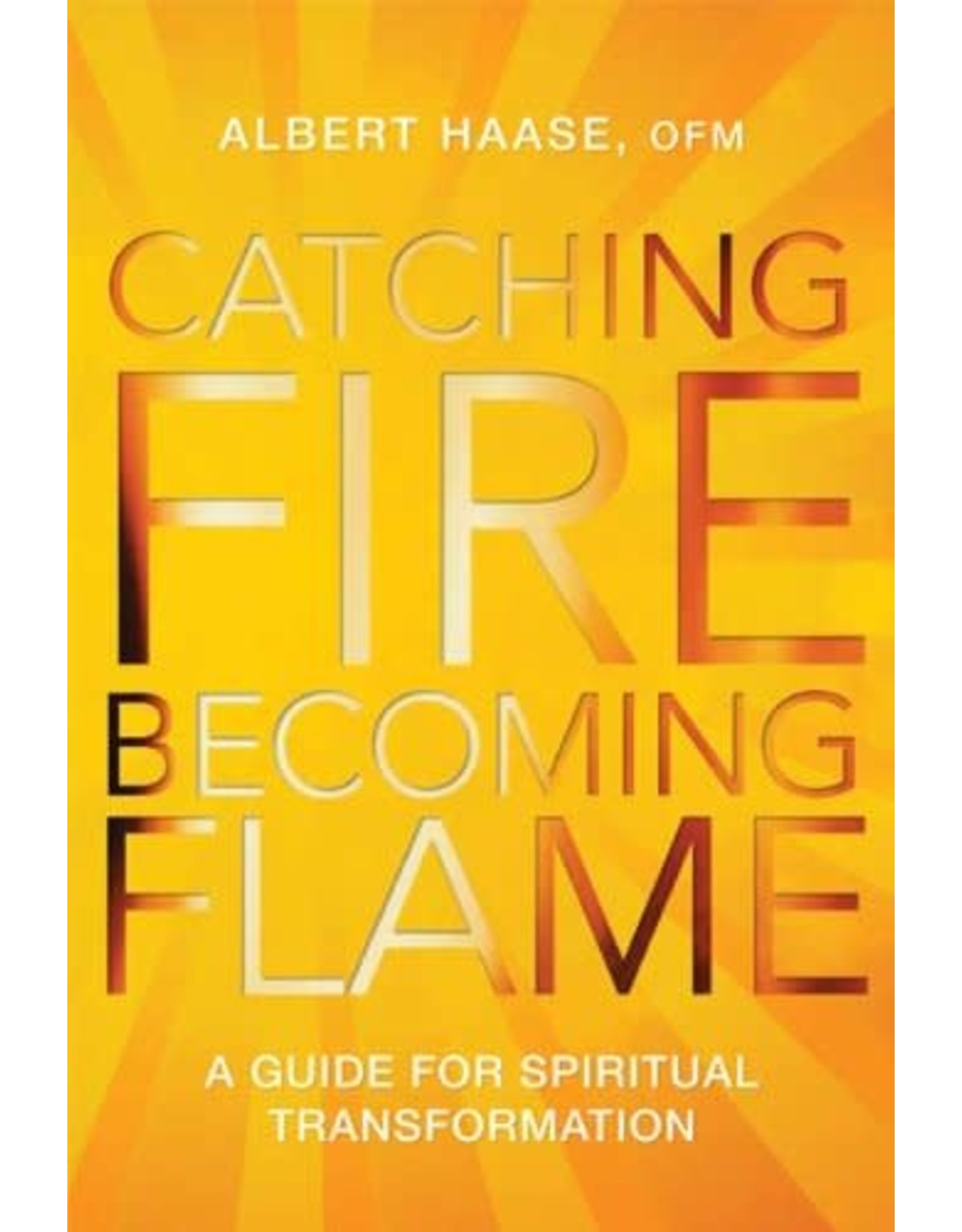 Paraclete Press Catching Fire, Becoming Flame:  A Guide for Spiritual Transformation by Albert Haase, OFM