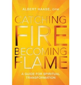 Paraclete Press Catching Fire, Becoming Flame:  A Guide for Spiritual Transformation by Albert Haase, OFM