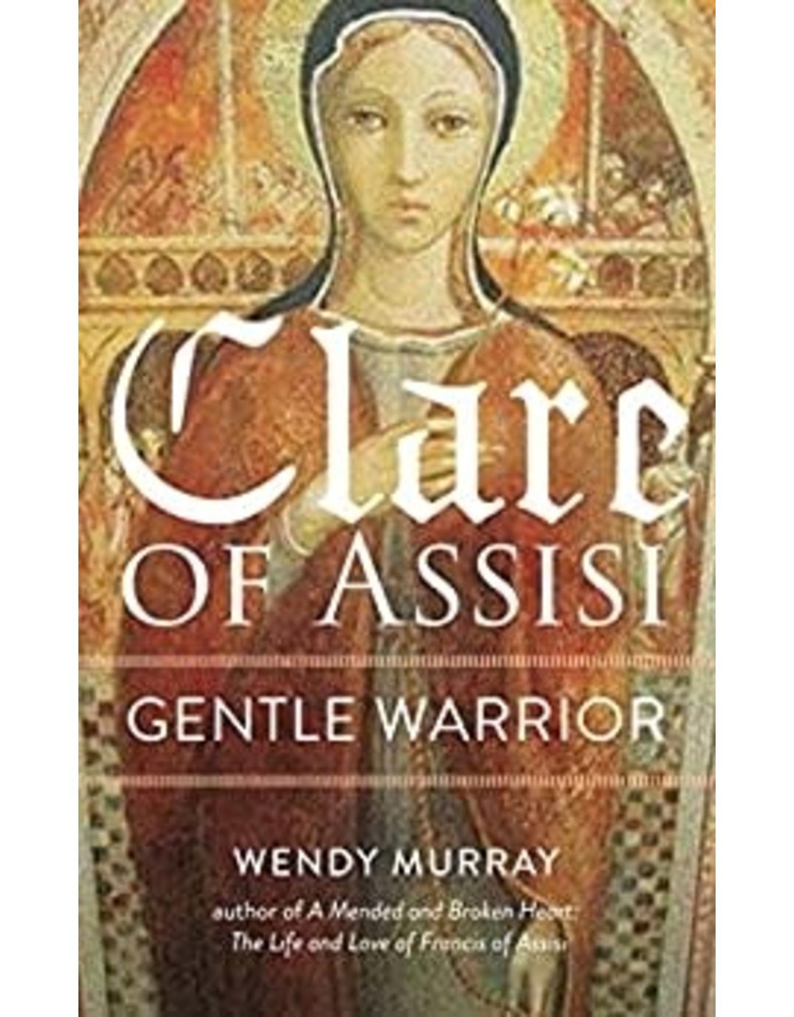 Paraclete Press Clare of Assisi: Gentle Warrior by Wendy Murray