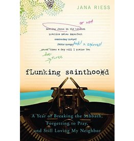 Paraclete Press Flunking Sainthood: A Year of Breaking the Sabbath, Forgetting to Pray, and Still Loving My Neighbor by Jana Riess (Paperback)