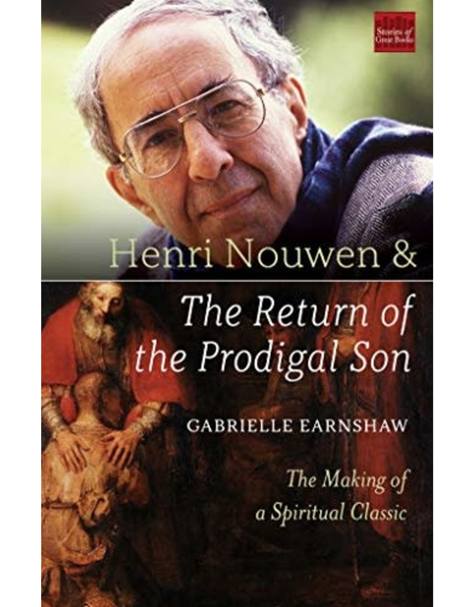Paraclete Press Henri Nouwen & The Return of the Prodigal Son: The Making of a Spiritual Classic by Gabrielle Earnshaw (Paperback)
