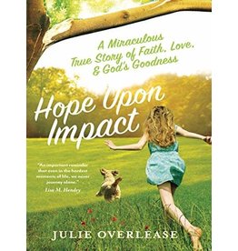 Paraclete Press Hope Upon Impact: A Miraculous True Story of Faith, Love, & God's Goodness by Julie Overlease (Hardcover)