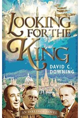 Paraclete Press Looking for the King: An Inklings Novel by David C. Downing (Paperback)