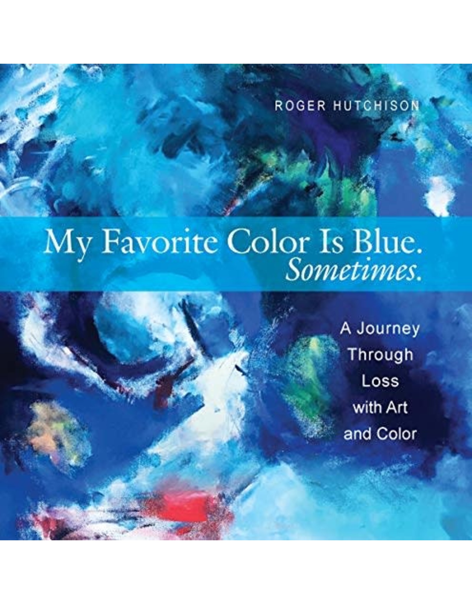 Paraclete Press My Favorite Color is Blue. Sometimes. A Journal Through Loss with Art and Color by Roger Hutchinson (Paperback)